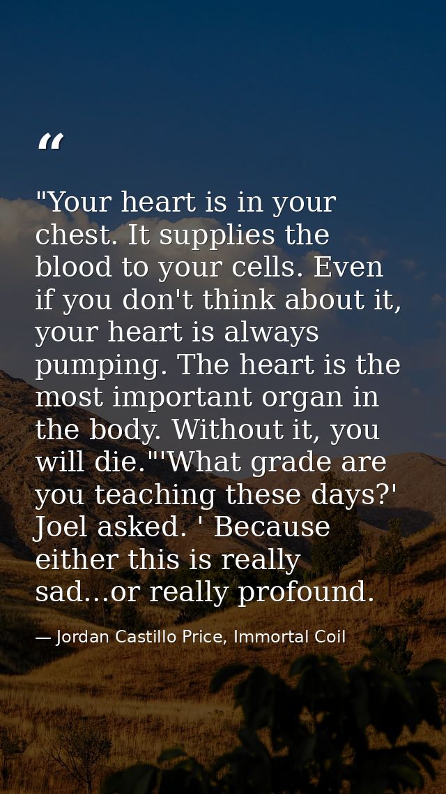 ‎"Your heart is in your chest. It supplies the blood to your cells. Even if you don't think about it, your heart is alwa — Jordan Castillo Price, Immortal Coil