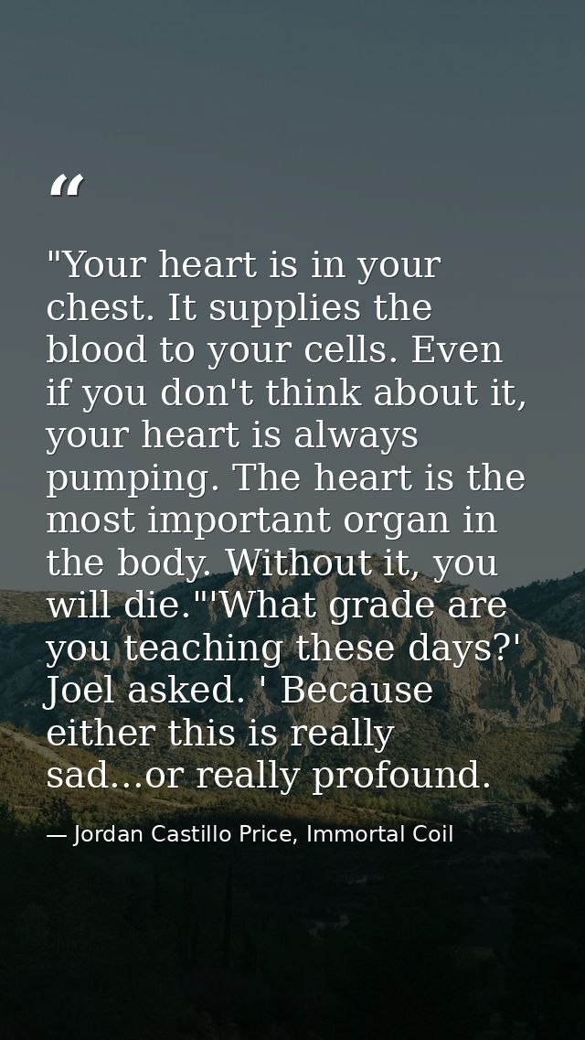 ‎"Your heart is in your chest. It supplies the blood to your cells. Even if you don't think about it, your heart is alwa — Jordan Castillo Price, Immortal Coil