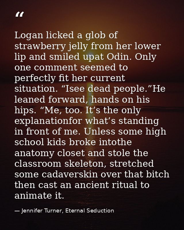 Logan licked a glob of strawberry jelly from her lower lip and smiled upat Odin. Only one comment seemed to perfectly fi — Jennifer Turner, Eternal Seduction