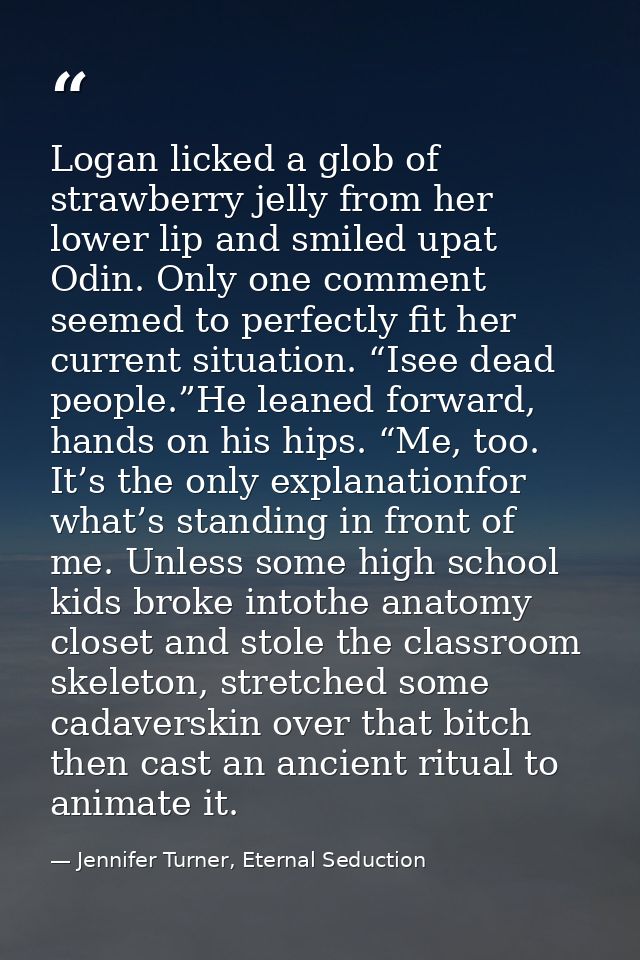 Logan licked a glob of strawberry jelly from her lower lip and smiled upat Odin. Only one comment seemed to perfectly fi — Jennifer Turner, Eternal Seduction