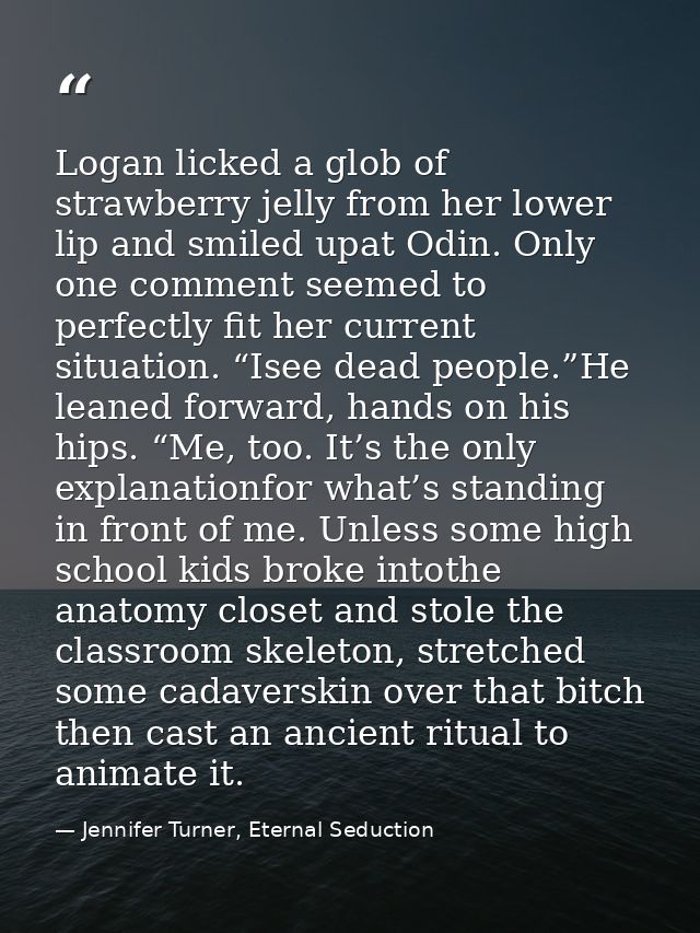 Logan licked a glob of strawberry jelly from her lower lip and smiled upat Odin. Only one comment seemed to perfectly fi — Jennifer Turner, Eternal Seduction