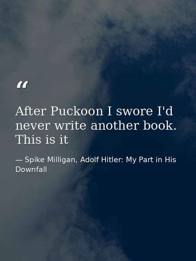 After Puckoon I swore I'd never write another book. This is it — Spike Milligan, Adolf Hitler: My Part in His Downfall