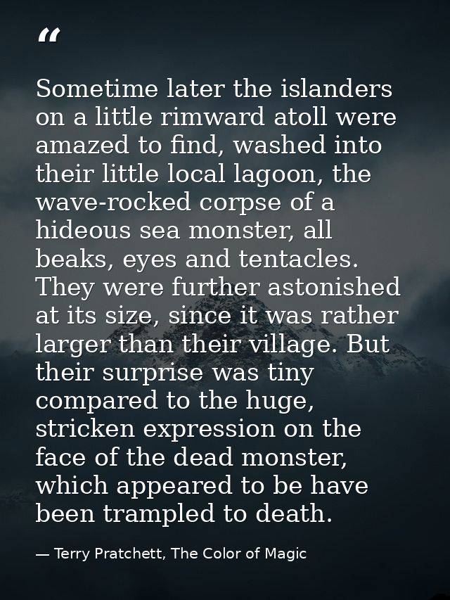 Sometime later the islanders on a little rimward atoll were amazed to find, washed into their little local lagoon, the w — Terry Pratchett, The Color of Magic