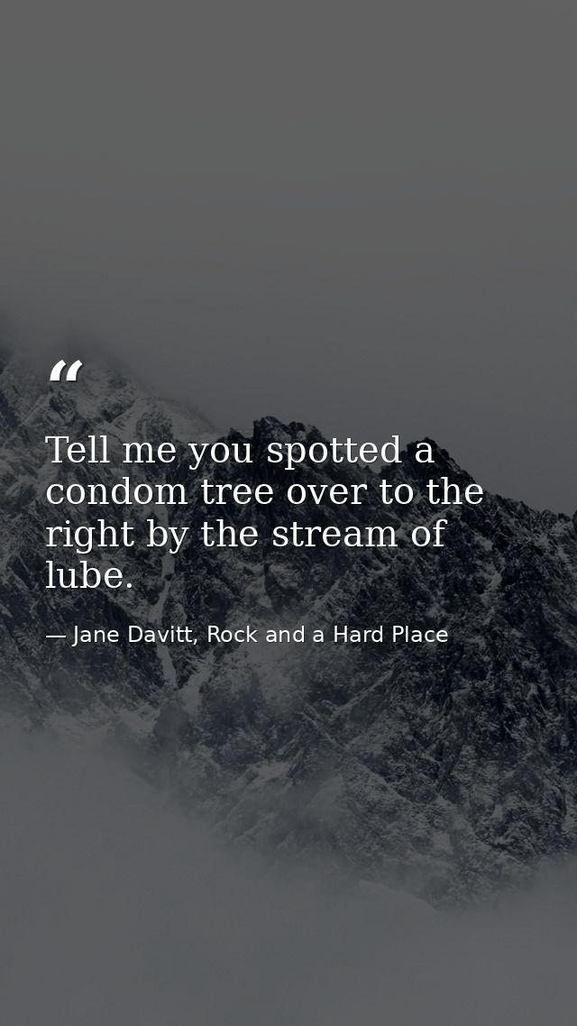 Tell me you spotted a condom tree over to the right by the stream of lube. — Jane Davitt, Rock and a Hard Place