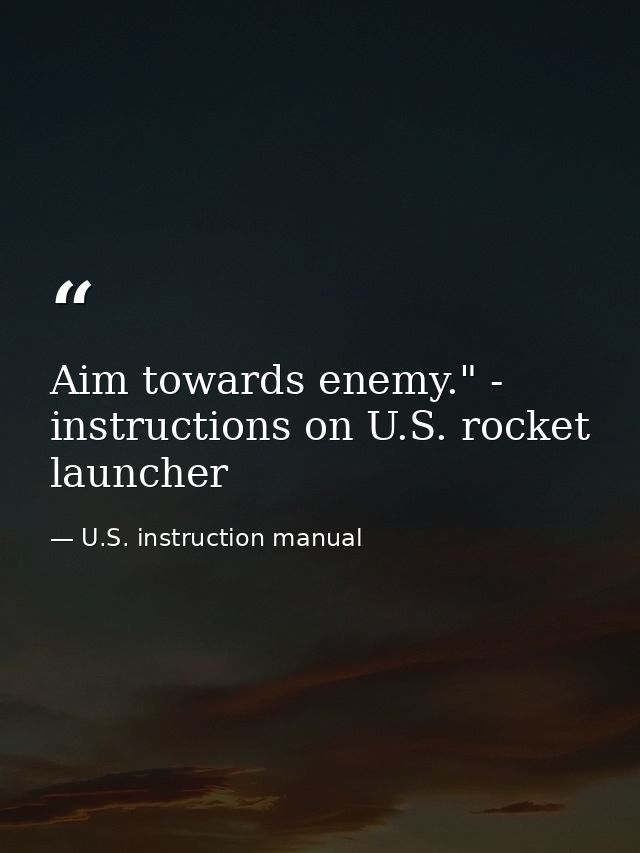 Aim towards enemy." - instructions on U.S. rocket launcher — U.S. instruction manual