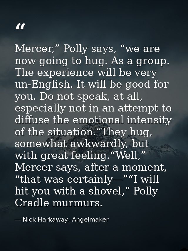 Mercer,” Polly says, “we are now going to hug. As a group. The experience will be very un-English. It will be good for y — Nick Harkaway, Angelmaker