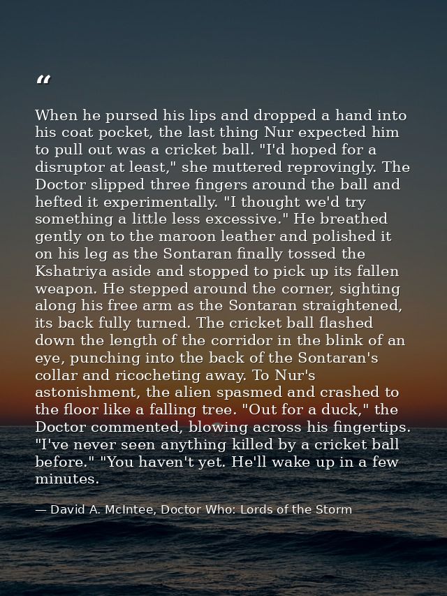 When he pursed his lips and dropped a hand into his coat pocket, the last thing Nur expected him to pull out was a crick — David A. McIntee, Doctor Who: Lords of the Storm