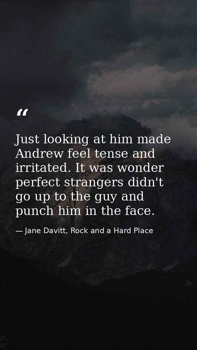 Just looking at him made Andrew feel tense and irritated. It was wonder perfect strangers didn't go up to the guy and pu — Jane Davitt, Rock and a Hard Place