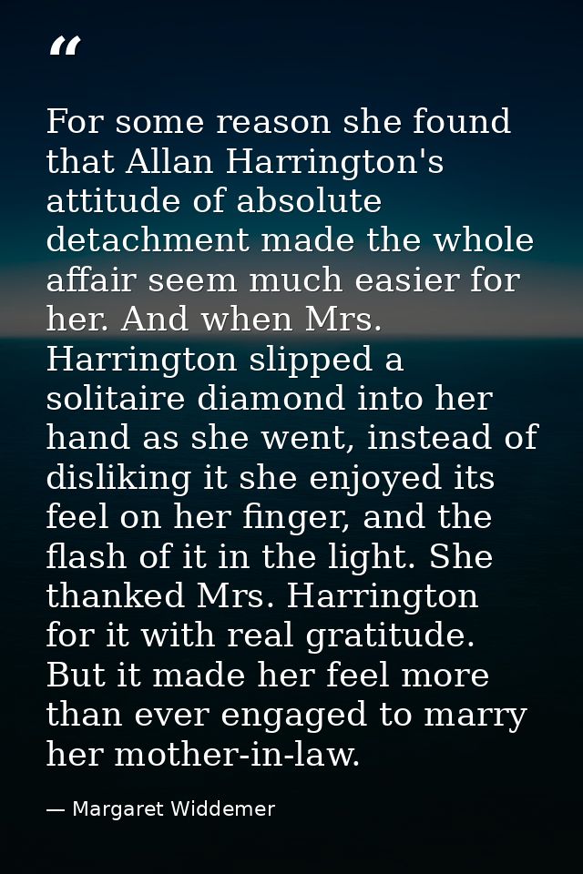 For some reason she found that Allan Harrington's attitude of absolute detachment made the whole affair seem much easier — Margaret Widdemer