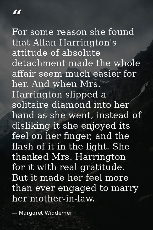 For some reason she found that Allan Harrington's attitude of absolute detachment made the whole affair seem much easier — Margaret Widdemer