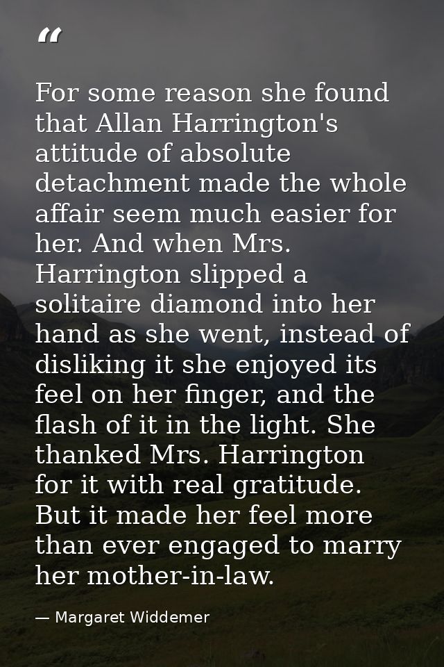 For some reason she found that Allan Harrington's attitude of absolute detachment made the whole affair seem much easier — Margaret Widdemer