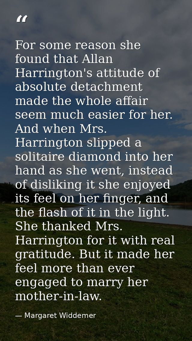 For some reason she found that Allan Harrington's attitude of absolute detachment made the whole affair seem much easier — Margaret Widdemer