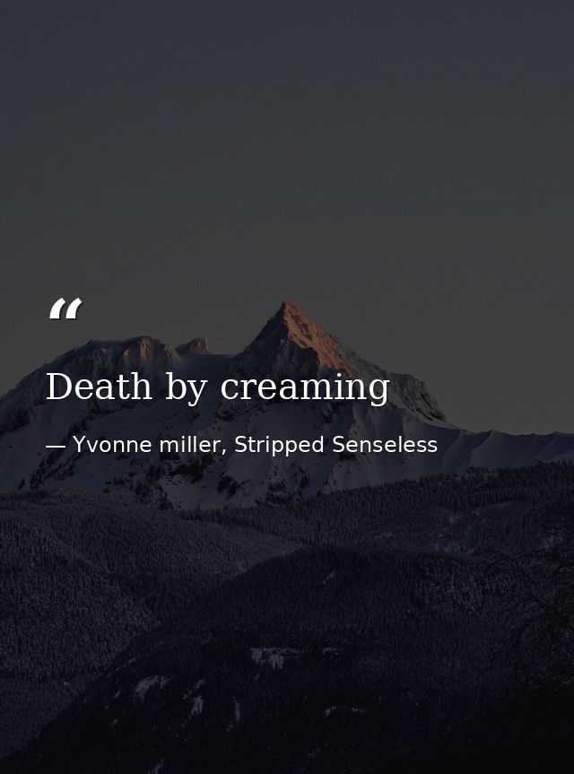 Death by creaming — Yvonne miller, Stripped Senseless
