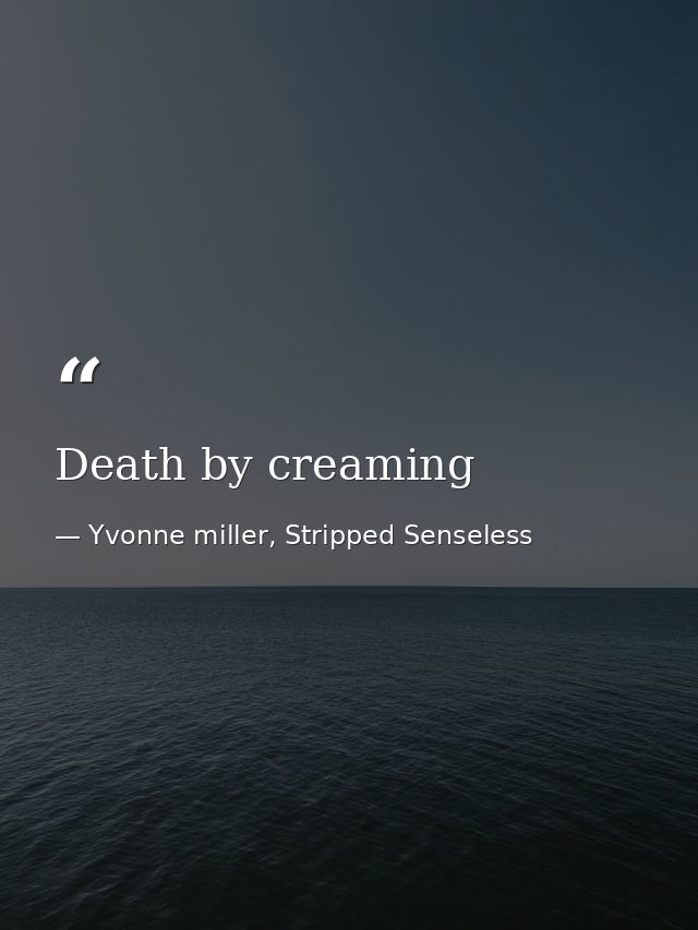 Death by creaming — Yvonne miller, Stripped Senseless