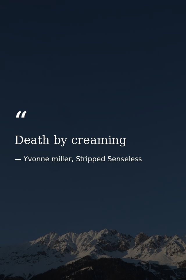 Death by creaming — Yvonne miller, Stripped Senseless