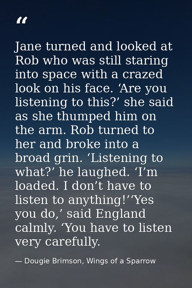 Jane turned and looked at Rob who was still staring into space with a crazed look on his face. ‘Are you listening to thi — Dougie Brimson, Wings of a Sparrow