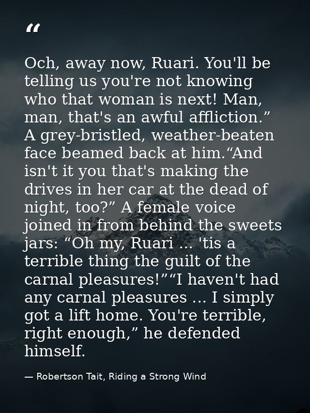 Och, away now, Ruari. You'll be telling us you're not knowing who that woman is next! Man, man, that's an awful afflicti — Robertson Tait, Riding a Strong Wind