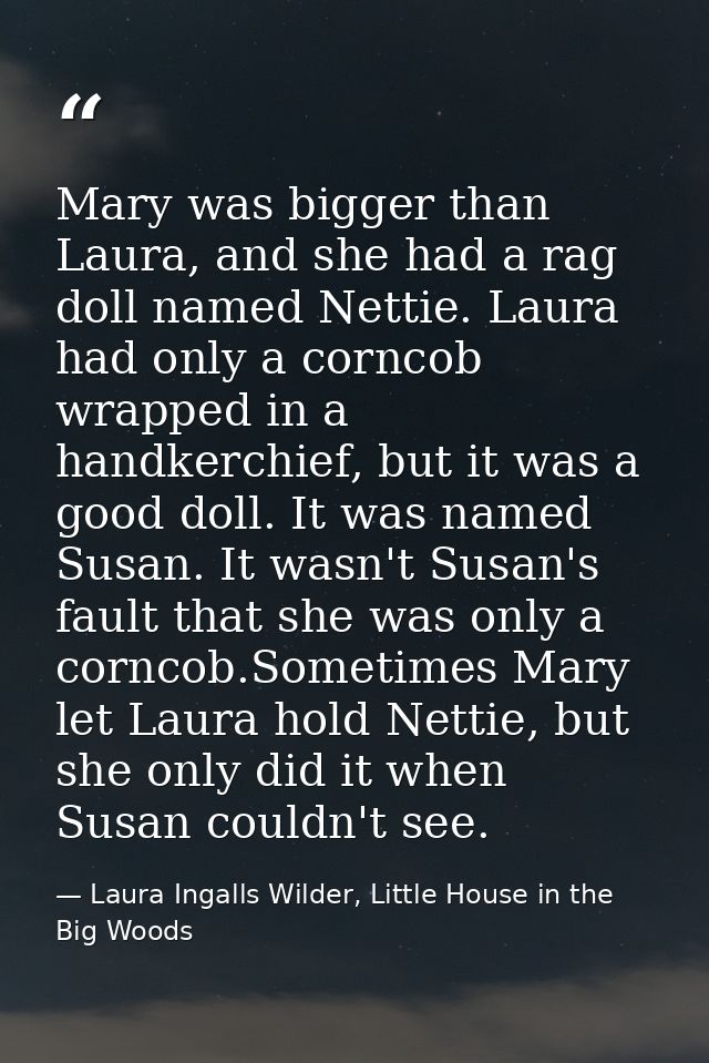 Mary was bigger than Laura, and she had a rag doll named Nettie. Laura had only a corncob wrapped in a handkerchief, but — Laura Ingalls Wilder, Little House in the Big Woods