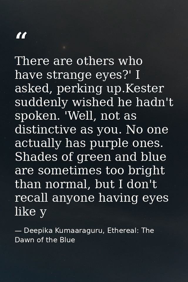 There are others who have strange eyes?' I asked, perking up.Kester suddenly wished he hadn't spoken. 'Well, not as dist — Deepika Kumaaraguru, Ethereal: The Dawn of the Blue