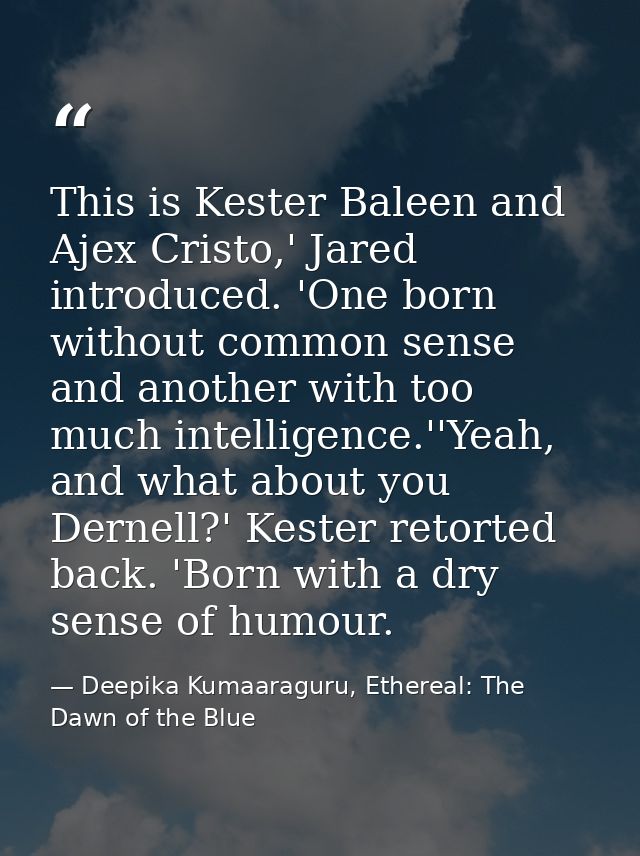 This is Kester Baleen and Ajex Cristo,' Jared introduced. 'One born without common sense and another with too much intel — Deepika Kumaaraguru, Ethereal: The Dawn of the Blue