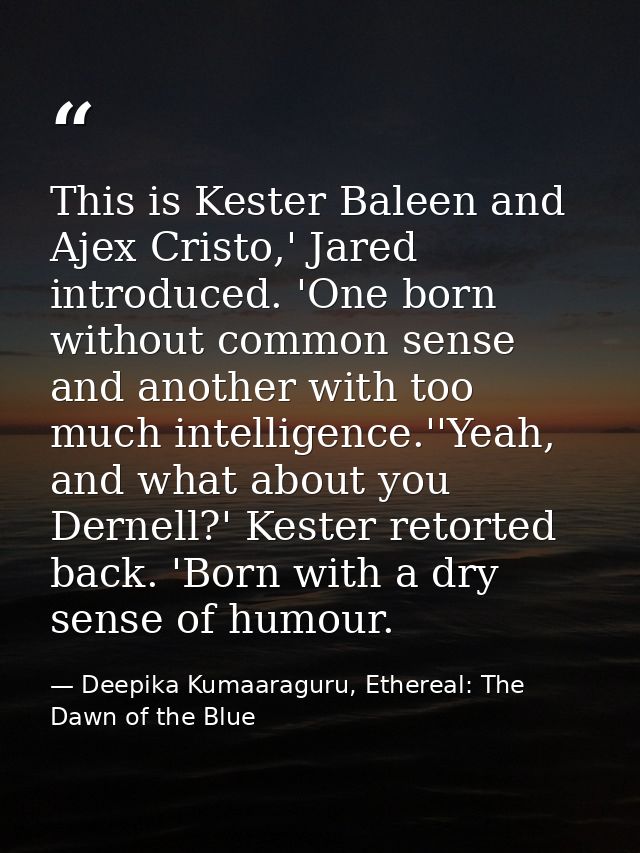This is Kester Baleen and Ajex Cristo,' Jared introduced. 'One born without common sense and another with too much intel — Deepika Kumaaraguru, Ethereal: The Dawn of the Blue