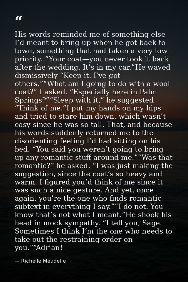 His words reminded me of something else I’d meant to bring up when he got back to town, something that had taken a very  — Richelle Meadelle