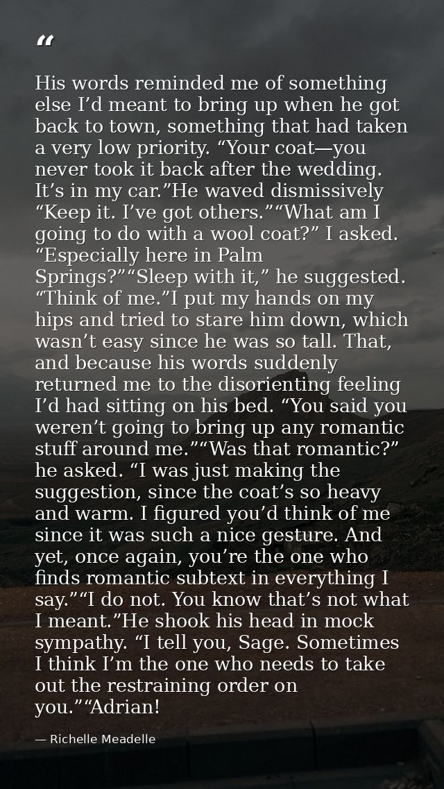 His words reminded me of something else I’d meant to bring up when he got back to town, something that had taken a very  — Richelle Meadelle