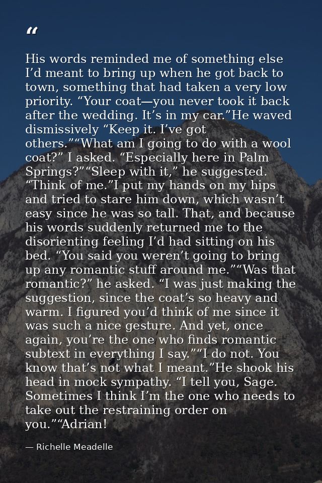 His words reminded me of something else I’d meant to bring up when he got back to town, something that had taken a very  — Richelle Meadelle