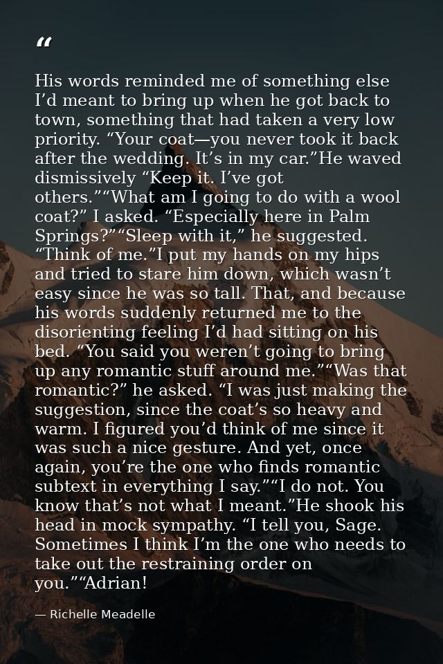 His words reminded me of something else I’d meant to bring up when he got back to town, something that had taken a very  — Richelle Meadelle