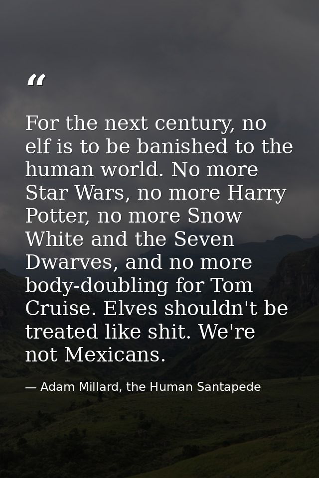 For the next century, no elf is to be banished to the human world. No more Star Wars, no more Harry Potter, no more Snow — Adam Millard, the Human Santapede