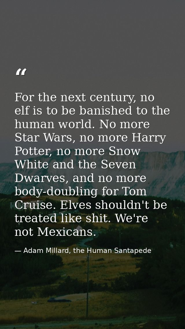For the next century, no elf is to be banished to the human world. No more Star Wars, no more Harry Potter, no more Snow — Adam Millard, the Human Santapede