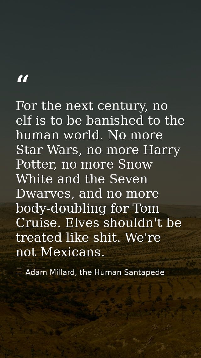 For the next century, no elf is to be banished to the human world. No more Star Wars, no more Harry Potter, no more Snow — Adam Millard, the Human Santapede