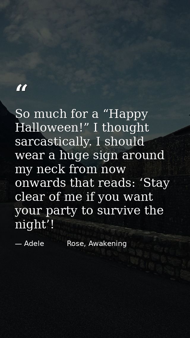 So much for a “Happy Halloween!” I thought sarcastically. I should wear a huge sign around my neck from now onwards that — Adele          Rose, Awakening