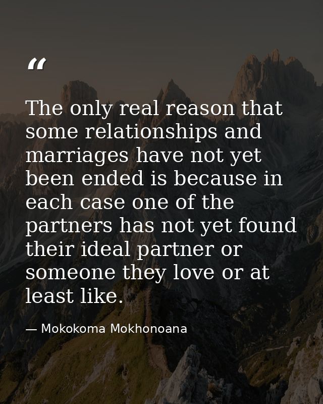 The only real reason that some relationships and marriages have not yet been ended is because in each case one of the pa — Mokokoma Mokhonoana
