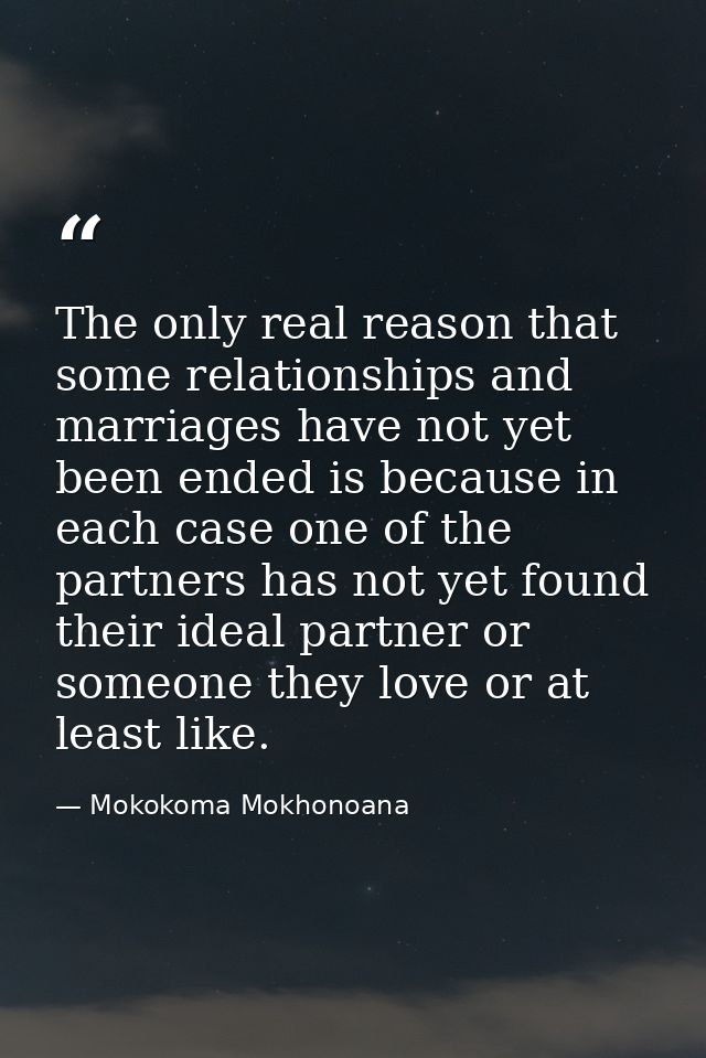 The only real reason that some relationships and marriages have not yet been ended is because in each case one of the pa — Mokokoma Mokhonoana