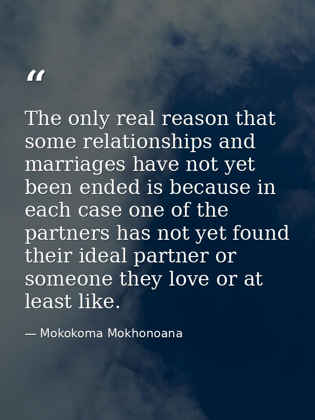 The only real reason that some relationships and marriages have not yet been ended is because in each case one of the pa — Mokokoma Mokhonoana