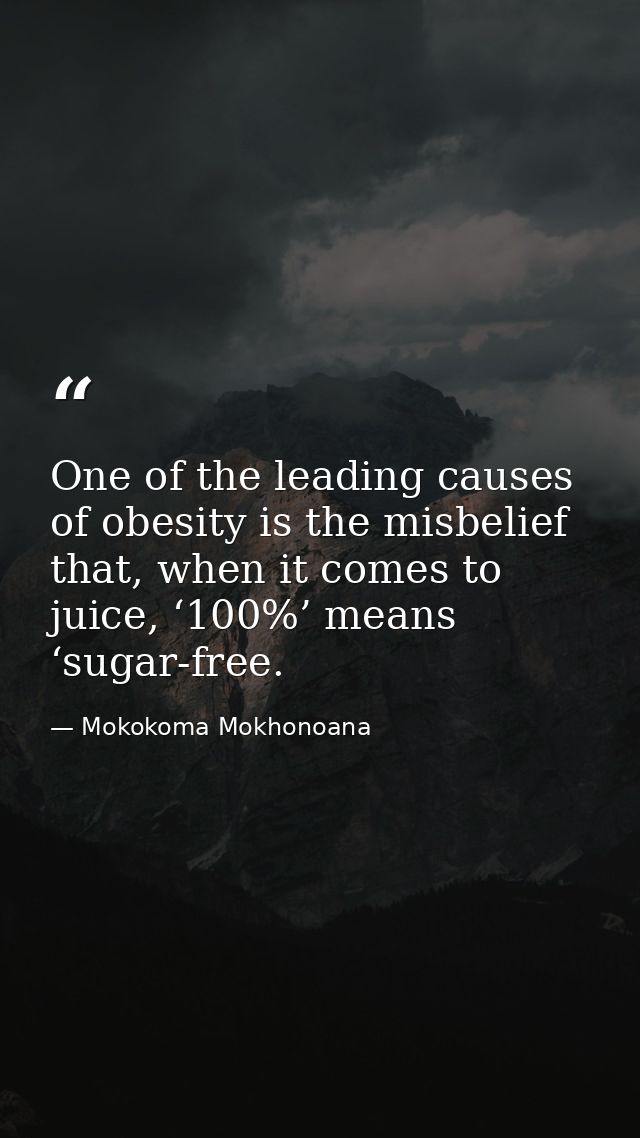 One of the leading causes of obesity is the misbelief that, when it comes to juice, ‘100%’ means ‘sugar-free. — Mokokoma Mokhonoana