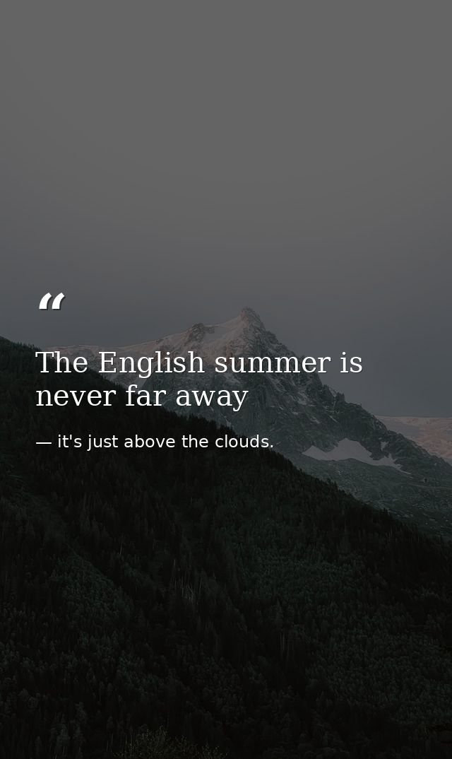 The English summer is never far away — it's just above the clouds.