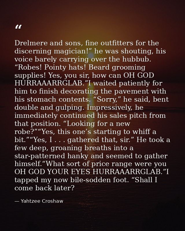 Drelmere and sons, fine outfitters for the discerning magician!” he was shouting, his voice barely carrying over the hub — Yahtzee Croshaw