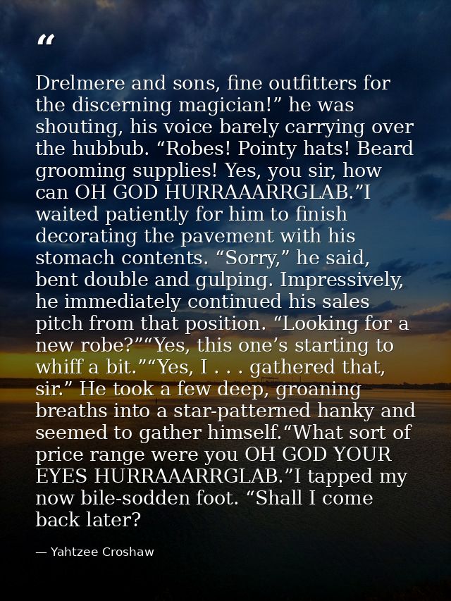 Drelmere and sons, fine outfitters for the discerning magician!” he was shouting, his voice barely carrying over the hub — Yahtzee Croshaw