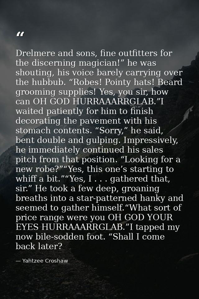 Drelmere and sons, fine outfitters for the discerning magician!” he was shouting, his voice barely carrying over the hub — Yahtzee Croshaw