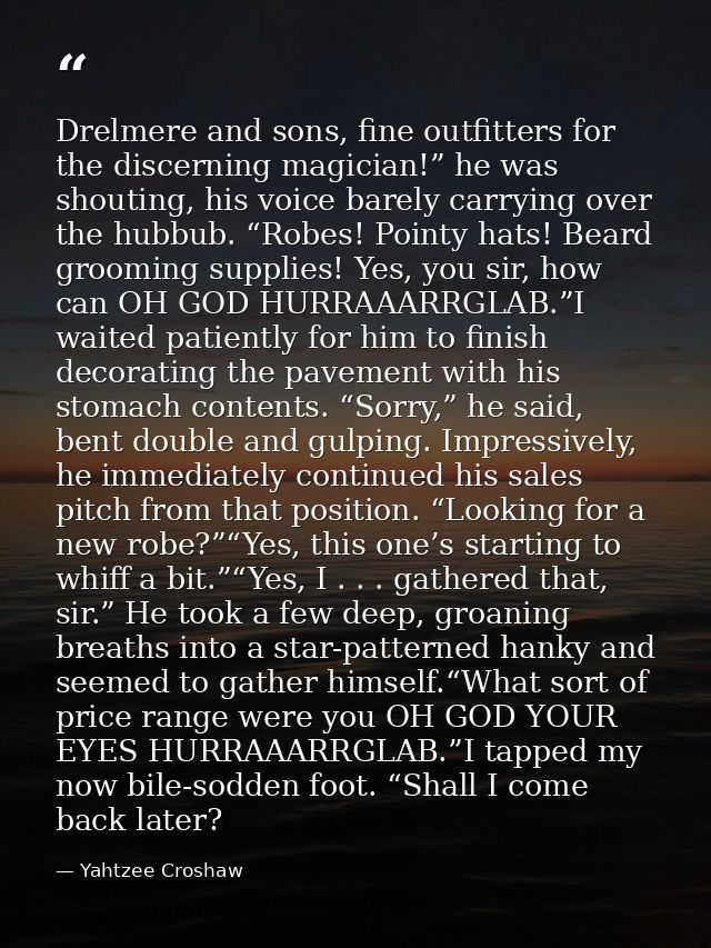 Drelmere and sons, fine outfitters for the discerning magician!” he was shouting, his voice barely carrying over the hub — Yahtzee Croshaw