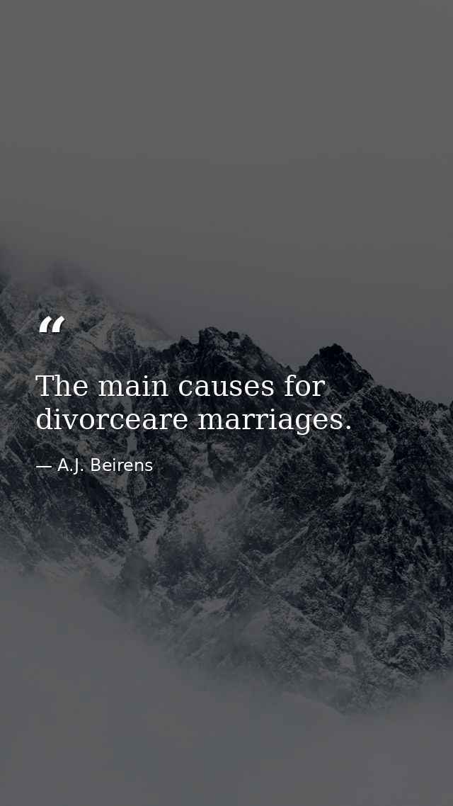 The main causes for divorceare marriages. — A.J. Beirens