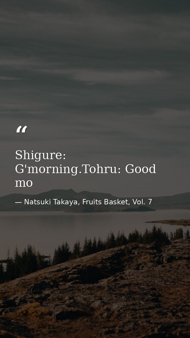 Shigure: G'morning.Tohru: Good mo — Natsuki Takaya, Fruits Basket, Vol. 7