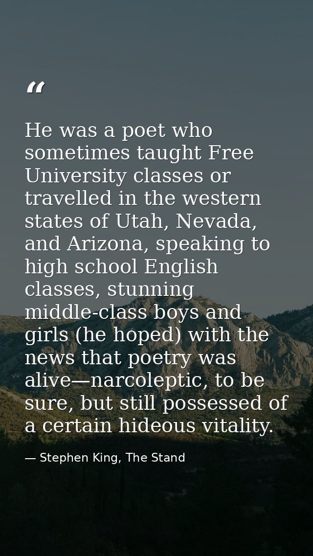 He was a poet who sometimes taught Free University classes or travelled in the western states of Utah, Nevada, and Arizo — Stephen King, The Stand