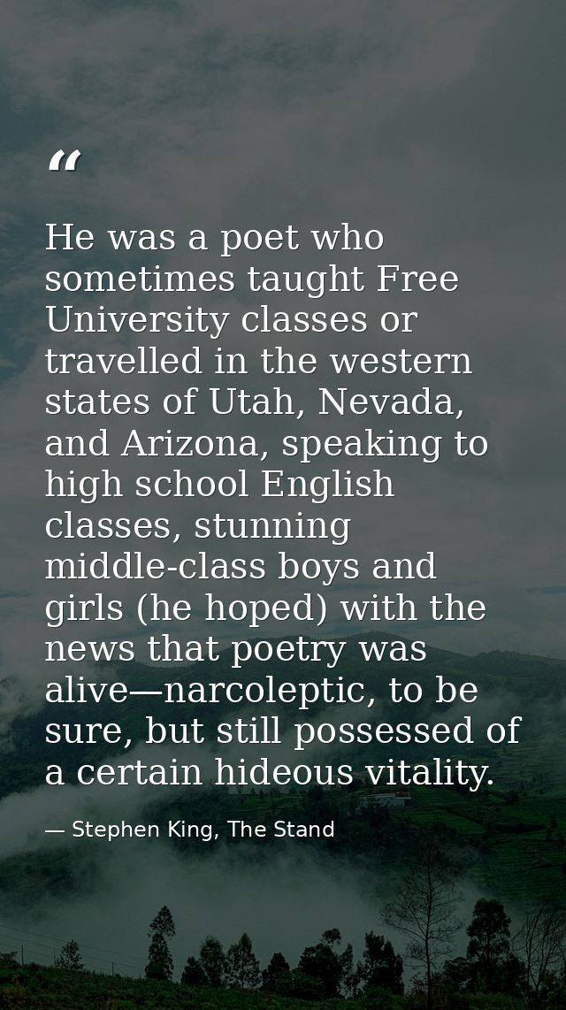 He was a poet who sometimes taught Free University classes or travelled in the western states of Utah, Nevada, and Arizo — Stephen King, The Stand