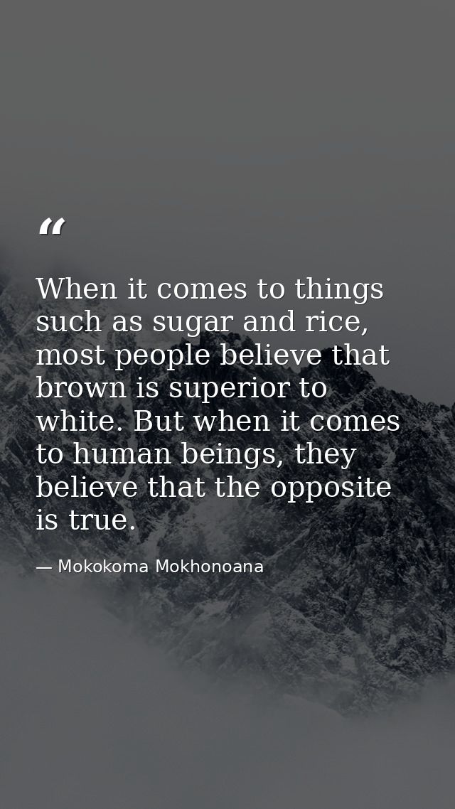 When it comes to things such as sugar and rice, most people believe that brown is superior to white. But when it comes t — Mokokoma Mokhonoana