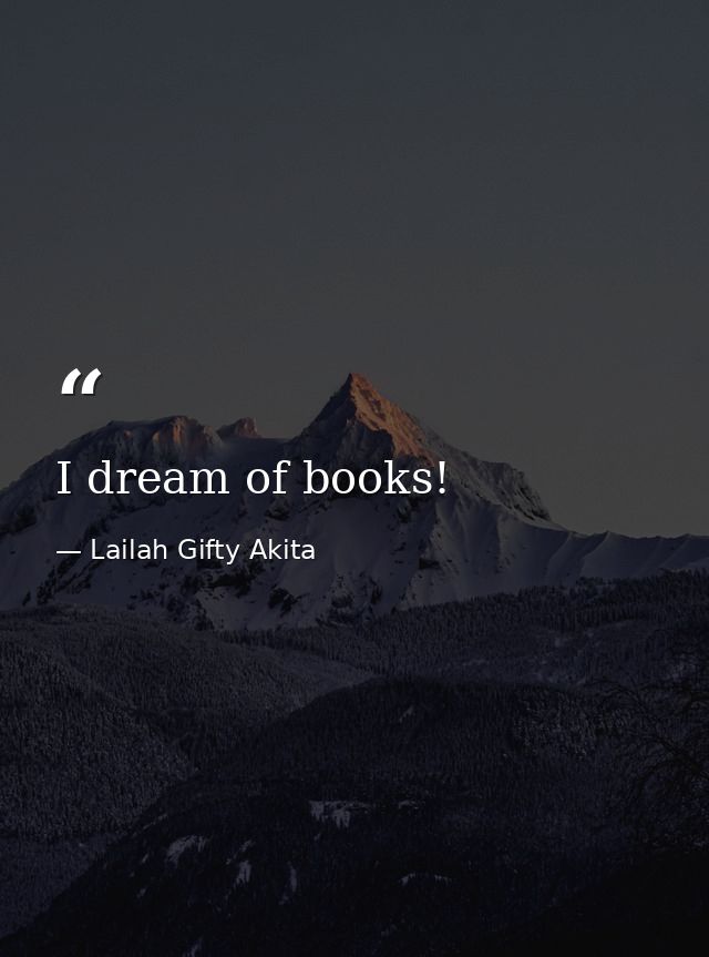 I dream of books! — Lailah Gifty Akita
