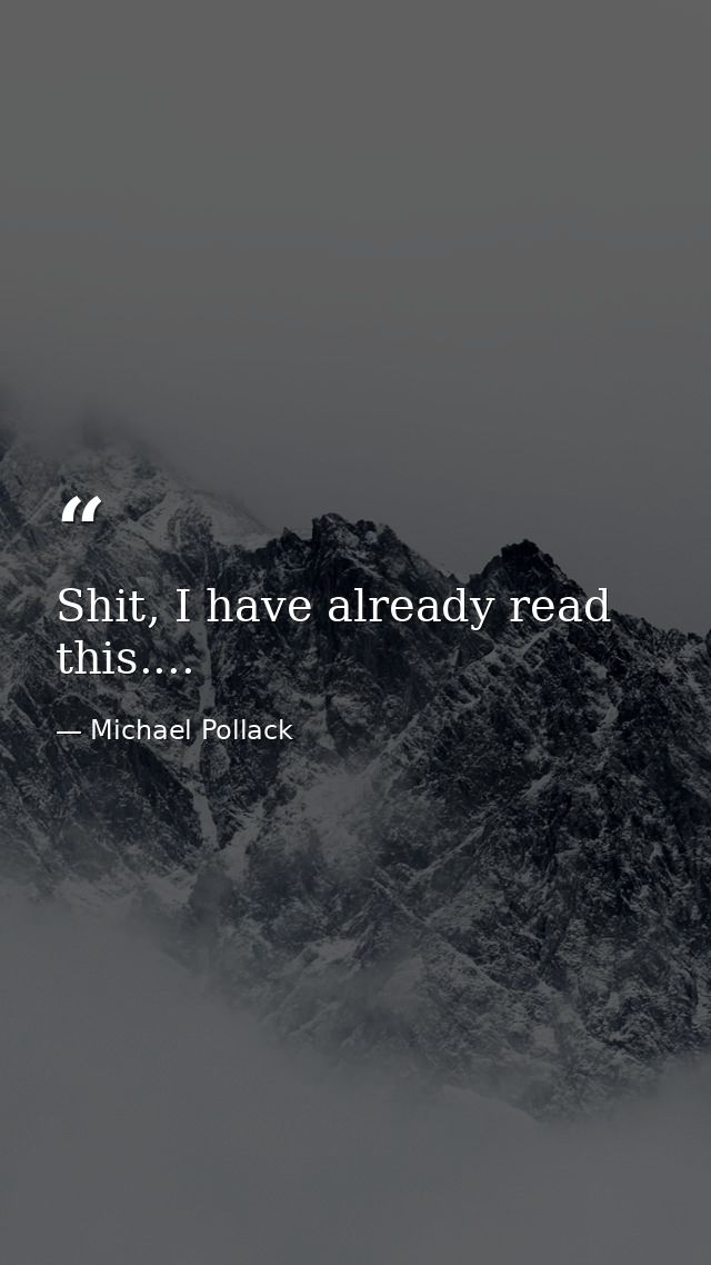 Shit, I have already read this.... — Michael Pollack