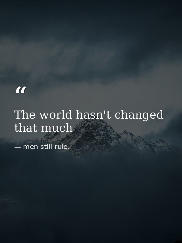 The world hasn't changed that much — men still rule.